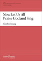 Now Let Us All Praise God and Sing SATB choral sheet music cover